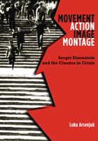 Movement, Action, Image, Montage: Sergei Eisenstein and the Cinema in Crisis 1517903203 Book Cover