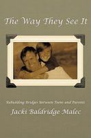 The Way They See It: Rebuilding Bridges From Teen To Parent 1452014612 Book Cover