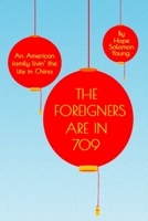 The Foreigners Are in 709: An American Family Livin' the Life in China 0980230497 Book Cover