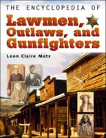 The Encyclopedia of Lawmen, Outlaws, and Gunfighters (Facts on File Crime Library) 0816045445 Book Cover
