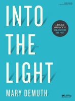 Into the Light - Bible Study Book: A Biblical Approach to Healing from the Past 1087705940 Book Cover