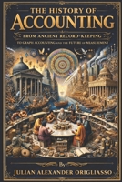 The History of Accounting: From Ancient Record-Keeping to Graph Accounting and the Future of Measurement B0GXW7ZF1K Book Cover