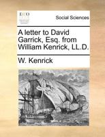 A letter to David Garrick, Esq. from William Kenrick, LL.D. 1511980427 Book Cover