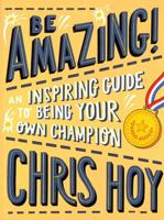 Be Amazing! An inspiring guide to being your own champion 1406394734 Book Cover