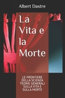 La Vita e la Morte: LE FRONTIERE DELLA SCIENZA — TEORIE GENERALI SULLA VITA E SULLA MORTE (Italian Edition) B0F9VHZG4C Book Cover