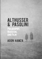 Althusser and Pasolini: Philosophy, Marxism, and Film 1137566515 Book Cover