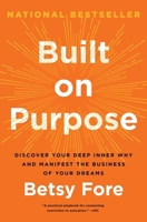 Built on Purpose: Discover Your Deep Inner Why and Manifest the Business of Your Dreams 0063414848 Book Cover