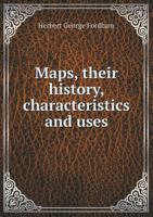 Maps, Their History, Characteristics and Uses; A Handbook for Teachers 1355878993 Book Cover