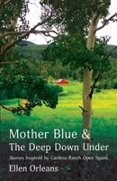 Mother Blue and The Deep Down Under: Stories Inspired by Caribou Ranch Open Space 1737999315 Book Cover