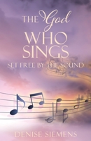 The God who Sings: Set Free by the Sound 1662846274 Book Cover