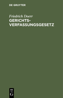 Gerichtsverfassungsgesetz: Nebst Einführungsgesetz Und Ergänzenden Gesetzen, Insbesondere Den Preußischen Und Bayerischen Ausführungsgesetzen 3112411536 Book Cover