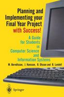 Planning and Implementing your Final Year Project - with Success!: A Guide for Students in Computer Science and Information Systems 1852333324 Book Cover