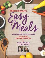 Health Coach's Easy Meals: 30 Favorite Vegetarian and Gluten Free Recipes 1795358025 Book Cover