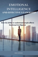 EMOTIONAL INTELLIGENCE AND EFFECTIVE LEADERSHIP: How the ability to understand people affects Emotional intelligence B0CPH68KJD Book Cover