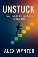 Unstuck: Tiny Habits for Big Shifts in Real Life B0FHQ7W53W Book Cover
