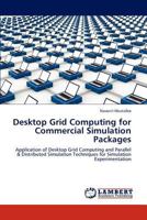Desktop Grid Computing for Commercial Simulation Packages: Application of Desktop Grid Computing and Parallel & Distributed Simulation Techniques for Simulation Experimentation 384841872X Book Cover