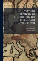 Lysty vid ukraïnskykh khliborobiv do ukrainskoï inteligentsiï (Ukrainian Edition) 1024150054 Book Cover