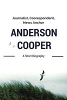 Anderson Cooper: Journalist, Correspondent, News Anchor 1536929980 Book Cover