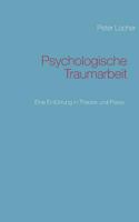 Psychologische Traumarbeit: Eine Einführung in Theorie und Praxis 3732256847 Book Cover