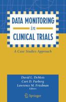 Data Monitoring in Clinical Trials: A Case Studies Approach 0387203303 Book Cover