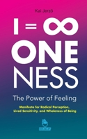 I = 8 . ONENESS . The Power of Feeling: Manifesto for Radical Perception, Lived Sensitivity, and Wholeness of Being 3038340421 Book Cover