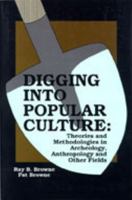 Digging into Popular Culture: Theories and Methodologies in Archeology, Anthropology and Other Fields 0879725222 Book Cover