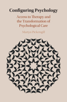 Configuring Psychology: Access to Therapy and the Transformation of Psychological Care 1108714226 Book Cover