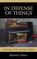 In Defense of Things: Archaeology and the Ontology of Objects 0759119317 Book Cover