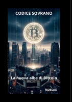 Codice Sovrano, la nuova alba di Bitcoin. (Italian Edition) B0GK8WP5BK Book Cover