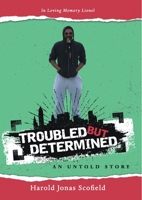 Troubled but Determined an Untold Story 0578210398 Book Cover
