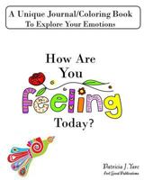 How Are You Feeling Today?: A Unique Journal/Coloring Book To Explore Your Emotions 0995812209 Book Cover
