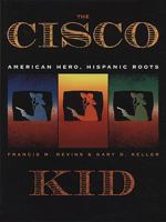 The Cisco Kid: American Hero, Hispanic Roots 1931010498 Book Cover
