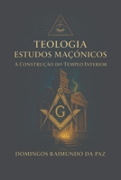 TEOLOGIA ESTUDOS MAÇÔNICOS: A CONSTRUÇÃO DO TEMPLO INTERIOR (Portuguese Edition) B0FBL7T7BZ Book Cover