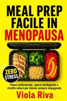 MEAL PREP Facile In Menopausa: Piano settimanale, Spesa Intelligente e Ricette Veloci per Donne Sempre Impegnate (Italian Edition) B0H15CSM6D Book Cover