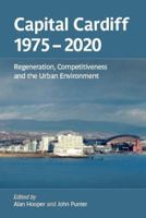 Capital Cardiff, 1975-2020: Regeneration, Competitiveness and the Urban Environment 0708321208 Book Cover