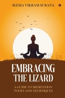 EMBRACING THE LIZARD: A GUIDE TO MEDITATION TOOLS AND TECHNIQUES B0DSQ3NZ59 Book Cover