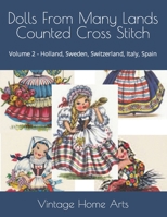 Dolls From Many Lands Counted Cross Stitch: Volume 2 - Holland, Sweden, Switzerland, Italy, Spain B0CKQ9TT1Y Book Cover