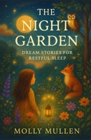 The Night Garden: Dream Stories for Restful Sleep B0FWXY2DNX Book Cover