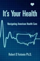 It's Your Health 1453878165 Book Cover