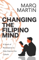 Changing the Filipino Mind: A Spark of Renaissance to Help the Culture 1691966606 Book Cover