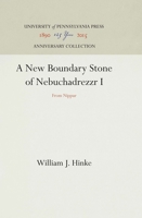 A New Boundary Stone of Nebuchadrezzar I. From Nippur: With a Concordance of Proper Names and a Glossary of the Kudurru Inscriptions Thus Far Published 1017390339 Book Cover