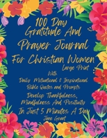 100 Day Daily Gratitude and Prayer Journal For Christian Women Large Print With Daily Motivational and Inspirational Bible Quotes and Prompts 1447816080 Book Cover