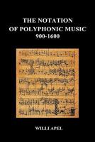The Notation of Polyphonic Music, 900-1600 1849028052 Book Cover