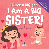 I Have A Big Job. I Am A Big Sister!: An Affirmation-Themed Toddler Book About Getting A Sibling (Ages 2-4) (My Amazing Toddler Behavioral Series) 1964202620 Book Cover