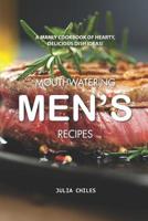 Mouthwatering Men's Recipes: A Manly Cookbook of Hearty, Delicious Dish Ideas! 109477927X Book Cover
