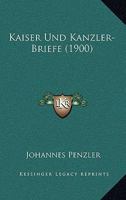 Kaiser Und Kanzler-Briefe (1900) 1160126771 Book Cover