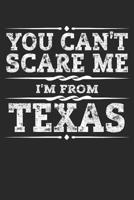 You Can't Scare Me I'm from Texas: Texas Composition Notebook the Lone Star State Vacation Planner Austin Travel Journal Souvenirs Gift - 120 Blank Lined Pages Diary Memory Book 1799150437 Book Cover