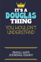 It's A Douglas Thing You Wouldn't Understand Small (6x9) Journal/Diary: A cute book to write in for any book lovers, doodle writers and budding authors! 1673524400 Book Cover