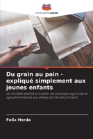 Du grain au pain - expliqué simplement aux jeunes enfants (French Edition) 6200765693 Book Cover