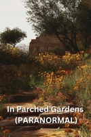 In Parched Gardens (PARANORMAL) B0DSLZ3TRR Book Cover
